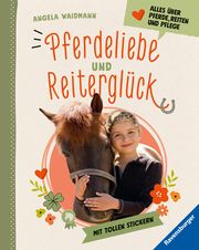 Pferdeliebe und Reiterglück - Alles, was du über Pferde und Ponys wissen musst Waidmann, Angela 9783473480579
