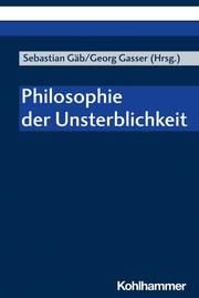 Philosophie der Unsterblichkeit Sebastian Gäb/Georg Gasser 9783170409682