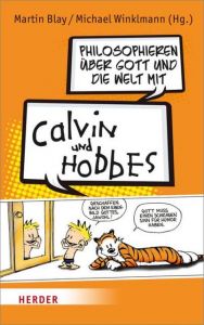 Philosophieren über Gott und die Welt mit Calvin und Hobbes Martin Blay/Michael Winklmann 9783451380648