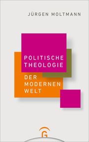 Politische Theologie der Modernen Welt Moltmann, Jürgen 9783579062228