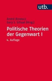 Politische Theorien der Gegenwart I André Brodocz (Prof. Dr.)/Gary S Schaal (Prof. Dr.) 9783825240813