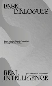Real Intelligence (and other Flows and Fictions) Hochschule für Gestaltung und Kunst Basel FHNW/Claudia Perren/Quinn La 9783039690268