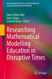 Researching Mathematical Modelling Education in Disruptive Times Hans-Stefan Siller/Vince Geiger/Gabriele Kaiser 9783031533211