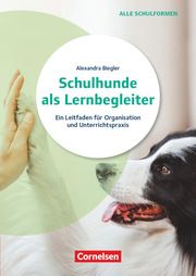 Schulhunde als Lernbegleiter - Ein Leitfaden für Organisation und Unterrichtspraxis Biegler, Alexandra 9783589169122