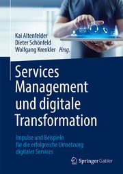 Services Management und digitale Transformation Kai Altenfelder/Dieter Schönfeld/Wolfgang Krenkler 9783658339746