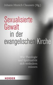 Sexualisierte Gewalt in der evangelischen Kirche Johann Hinrich Claussen 9783451393334