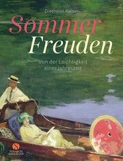 Sommer-Freuden: Von der Leichtigkeit einer Jahreszeit Kaiser, Diethelm 9783949582165