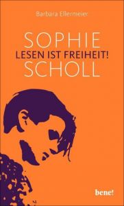 Sophie Scholl - Lesen ist Freiheit Ellermeier, Barbara 9783963400308