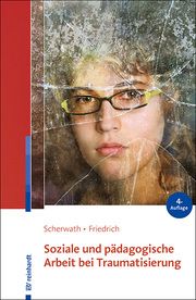 Soziale und pädagogische Arbeit bei Traumatisierung Scherwath, Corinna/Friedrich, Sibylle 9783497029983