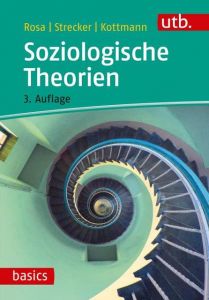 Soziologische Theorien Rosa, Hartmut (Prof. Dr.)/Strecker, David (Dr.)/Kottmann, Andrea 9783825249922