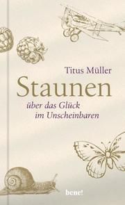 Staunen über das Glück im Unscheinbaren Müller, Titus 9783963401084