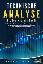 Technische Analyse - Traden wie ein Profi Wilson, Robert A 9783989351004
