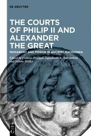The Courts of Philip II and Alexander the Great Frances Pownall/Sulochana R Asirvatham/Sabine Müller 9783111352794