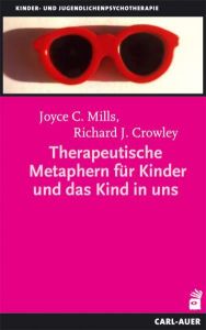 Therapeutische Metaphern für Kinder und das Kind in uns Mills, Joyce C/Crowley, Richard J 9783896708045