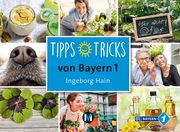 Tipps und Tricks von Bayern 1 Hain, Ingeborg 9783937090825