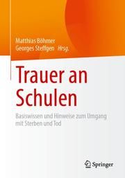 Trauer an Schulen Matthias Böhmer (Dr.)/Georges Steffgen (Prof. Dr.) 9783662627587