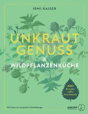 Unkrautgenuss & Wildpflanzenküche Kaiser, Irmi/Schmidsberger, Jacqueline 9783708808147