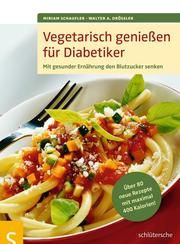 Vegetarisch genießen für Diabetiker Schaufler, Miriam/Drössler, Walter A 9783899937480