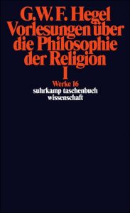 Vorlesungen über die Philosophie der Religion I Hegel, Georg Wilhelm Friedrich 9783518282168