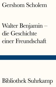 Walter Benjamin - die Geschichte einer Freundschaft Scholem, Gershom 9783518241141