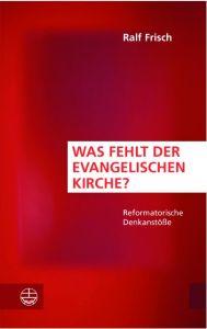 Was fehlt der evangelischen Kirche? Frisch, Ralf 9783374050307