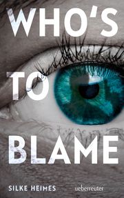 Who's to blame - Direkt, brutal, realitätsnah: ein spannender Jugendthriller über ein brandaktuelles Thema Heimes, Silke 9783764171513