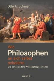 Wie Philosophen an sich selbst scheitern Böhmer, Otto A 9783777629599