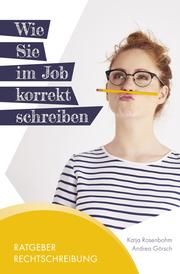 Wie Sie im Job korrekt schreiben Görsch, Andrea/Rosenbohm, Katja 9783000709821