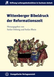 Wittenberger Bibeldruck der Reformationszeit Stefan Oehmig/Stefan Rhein 9783374068838