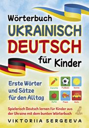 Wörterbuch Ukrainisch Deutsch für Kinder Sergeeva, Viktoriia 9783969672761