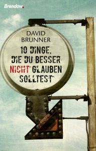Zehn Dinge, die du besser nicht glauben solltest Brunner, David 9783865069368