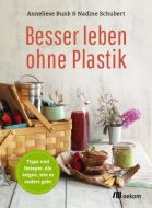 Besser leben ohne Plastik Bunk, Anneliese/Schubert, Nadine 9783865817846